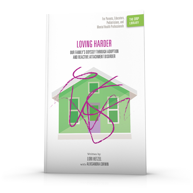 Loving Harder: Our Family's Odyssey through Adoption and Reactive Attachment Disorder